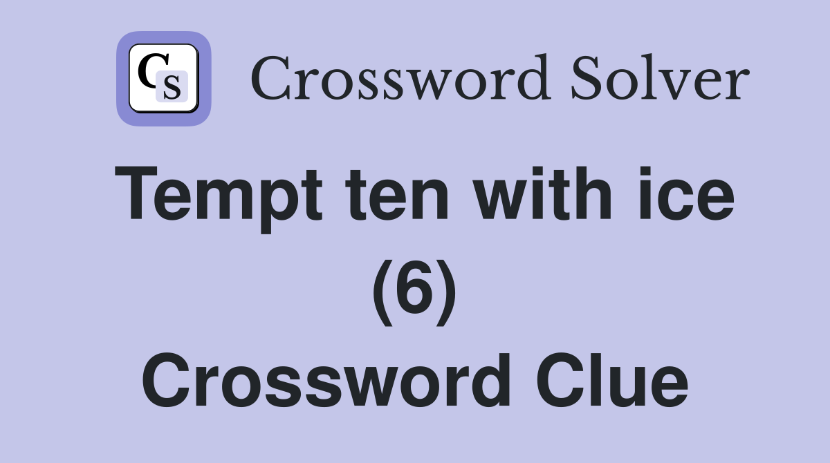 Tempt ten with ice (6) Crossword Clue