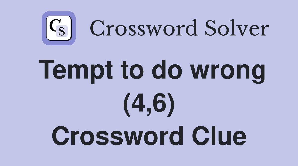 Tempt to do wrong (4,6) Crossword Clue