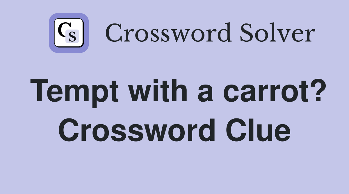 Tempt with a carrot? Crossword Clue