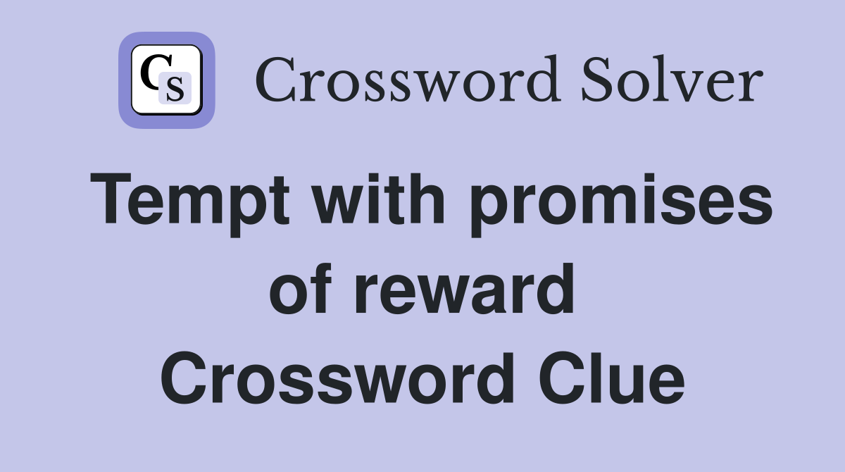 Tempt with promises of reward Crossword Clue