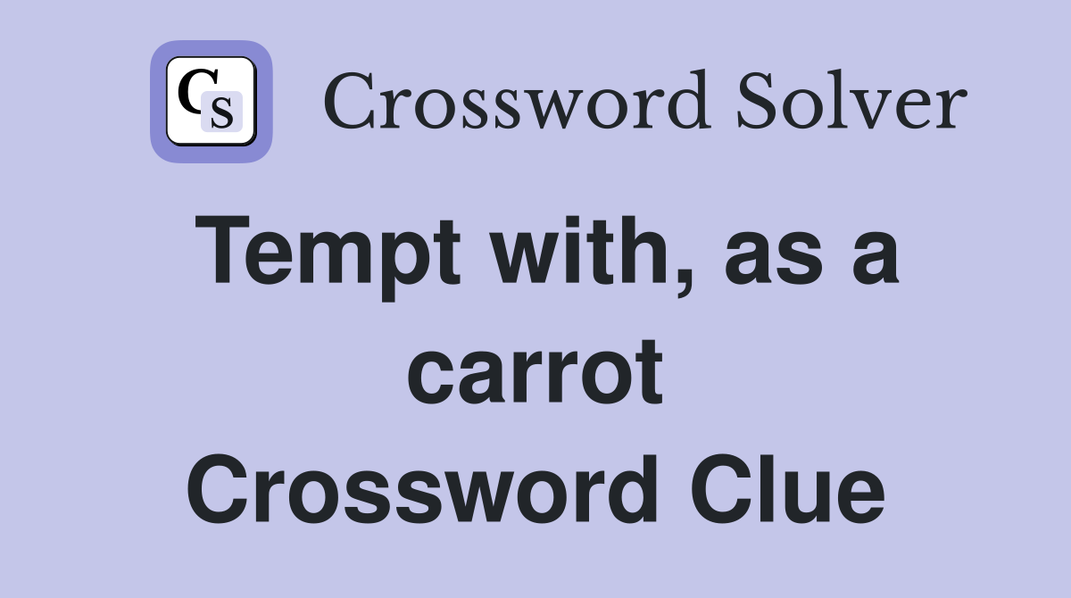 Tempt with, as a carrot Crossword Clue