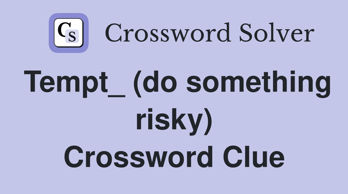 Tempt_ (do something risky) Crossword Clue