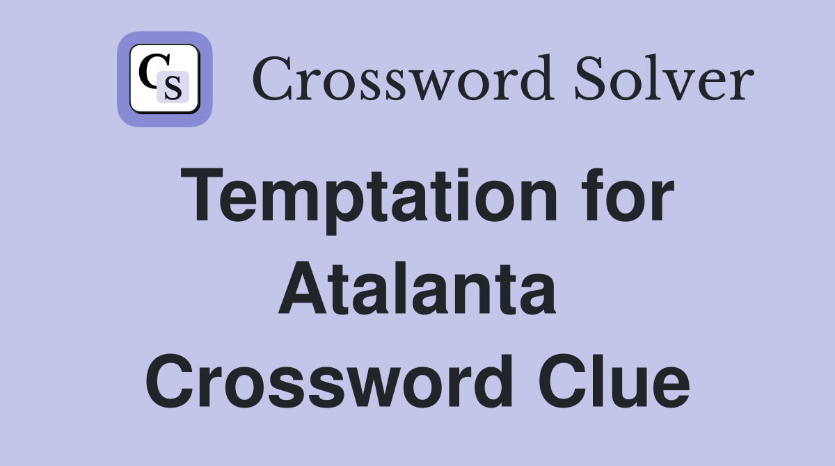 Temptation for Atalanta Crossword Clue