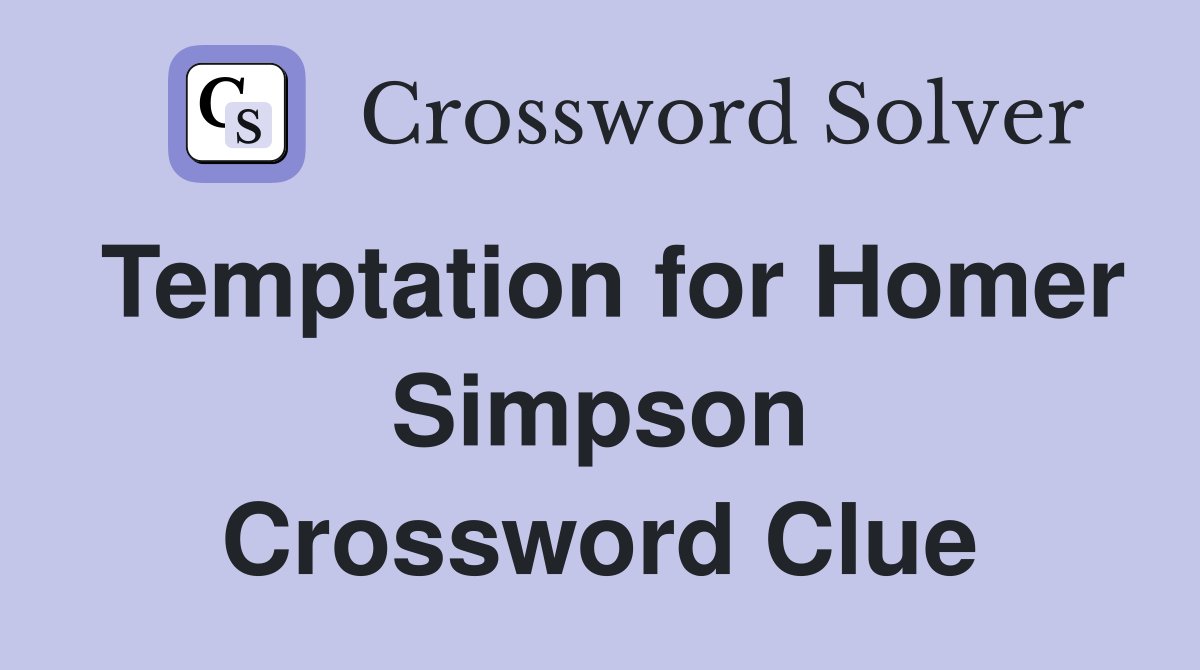 Temptation for Homer Simpson Crossword Clue