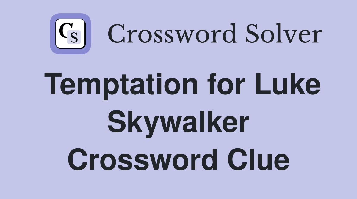Temptation for Luke Skywalker Crossword Clue