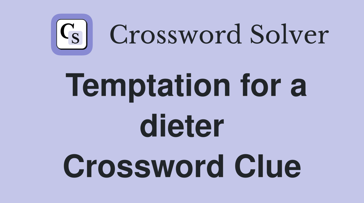 Temptation for a dieter Crossword Clue