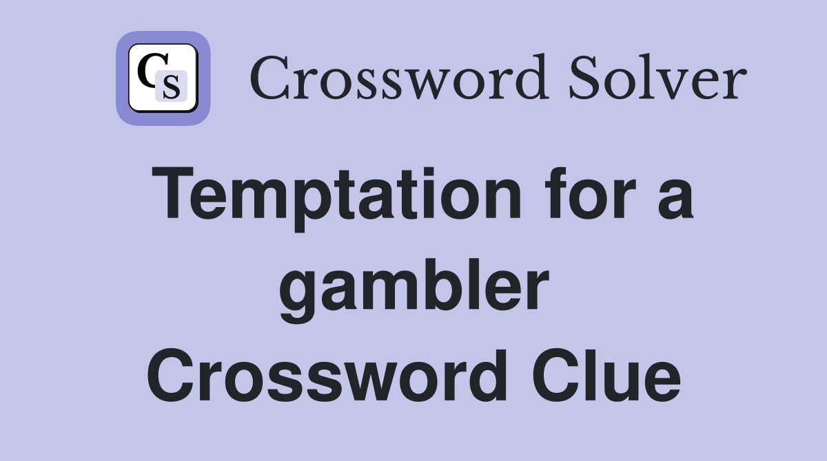 Temptation for a gambler Crossword Clue