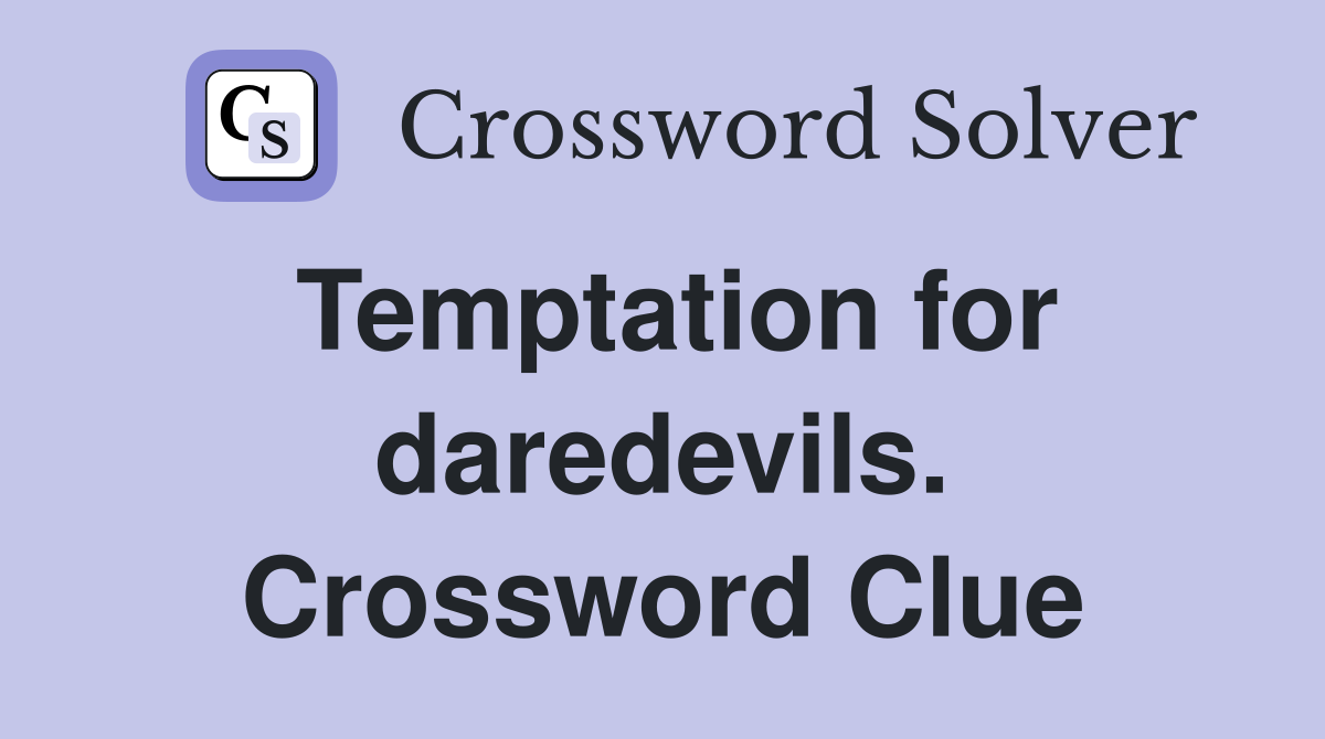 Temptation for daredevils. Crossword Clue