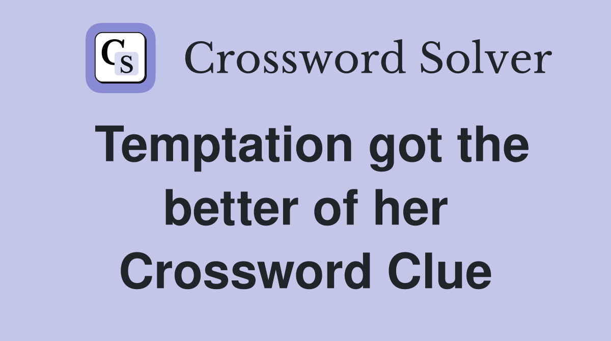 Temptation got the better of her Crossword Clue