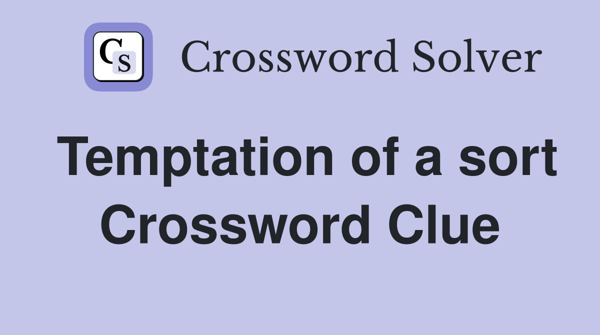 Temptation of a sort Crossword Clue