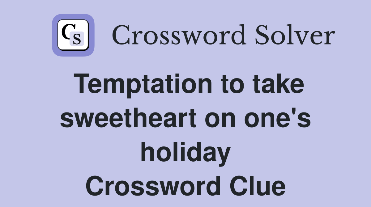 Temptation to take sweetheart on one's holiday Crossword Clue