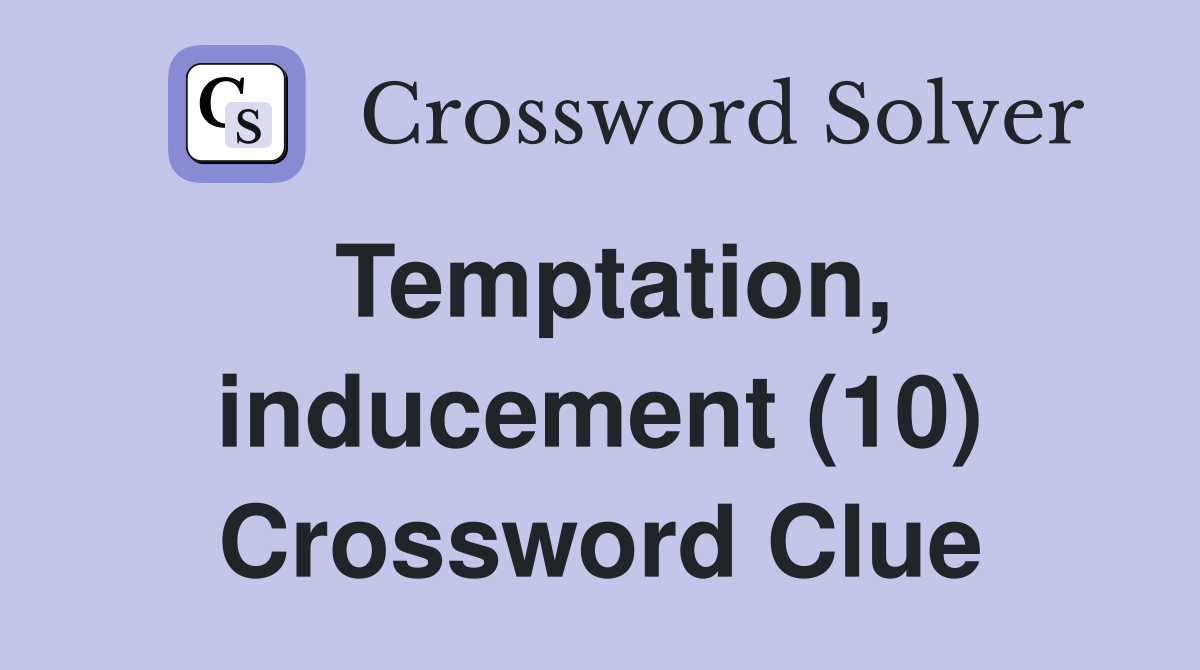 Temptation, inducement (10) Crossword Clue