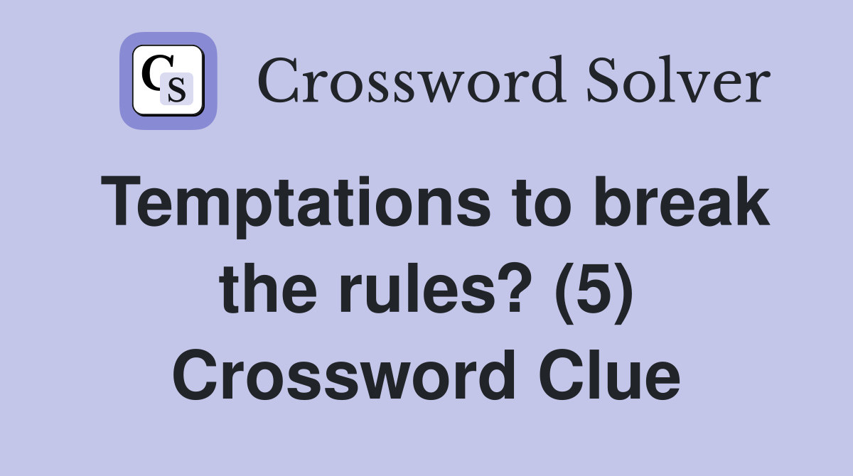 Temptations to break the rules? (5) Crossword Clue