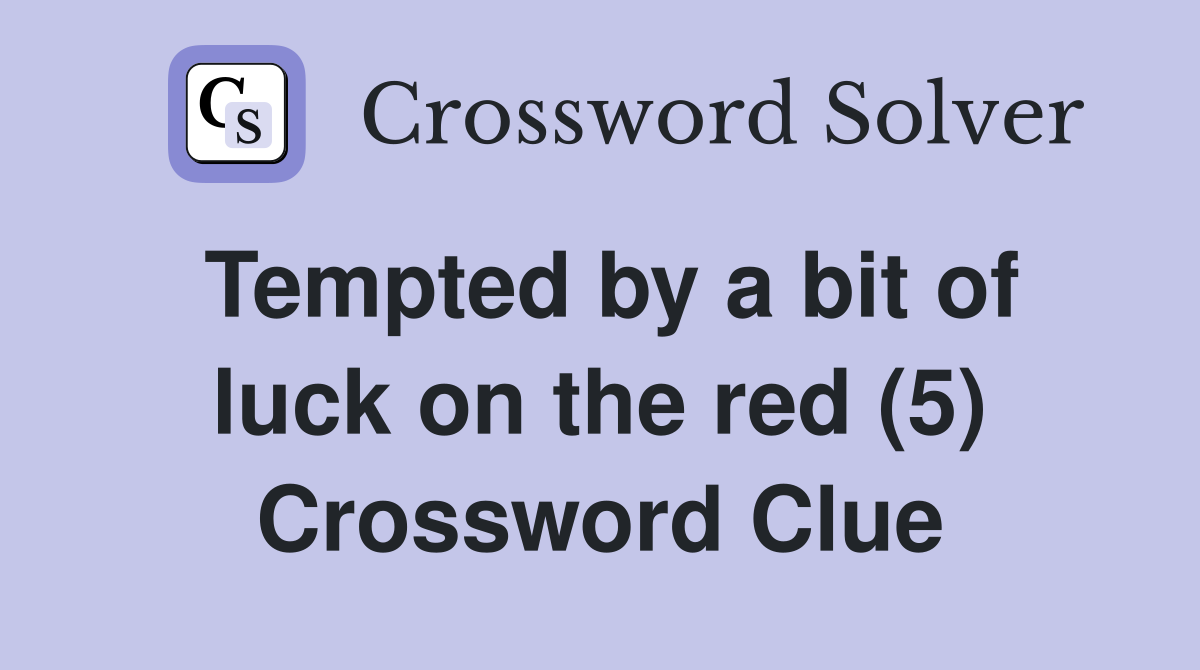 Tempted by a bit of luck on the red (5) Crossword Clue