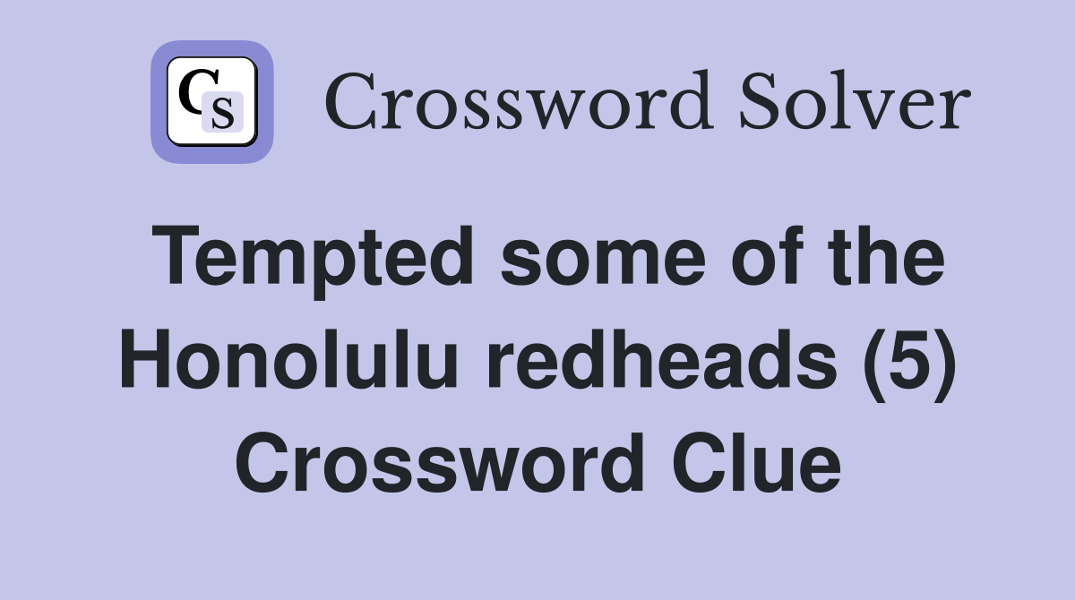 Tempted some of the Honolulu redheads (5) Crossword Clue
