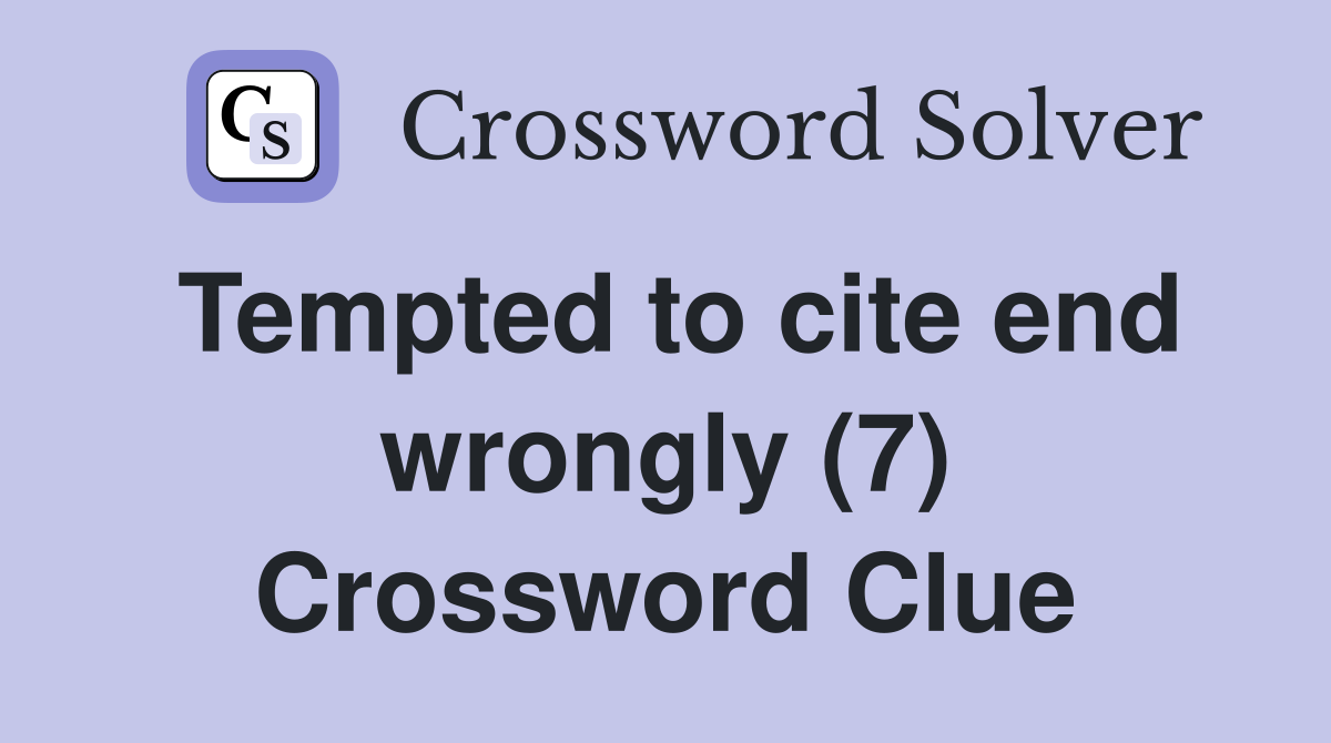Tempted to cite end wrongly (7) Crossword Clue