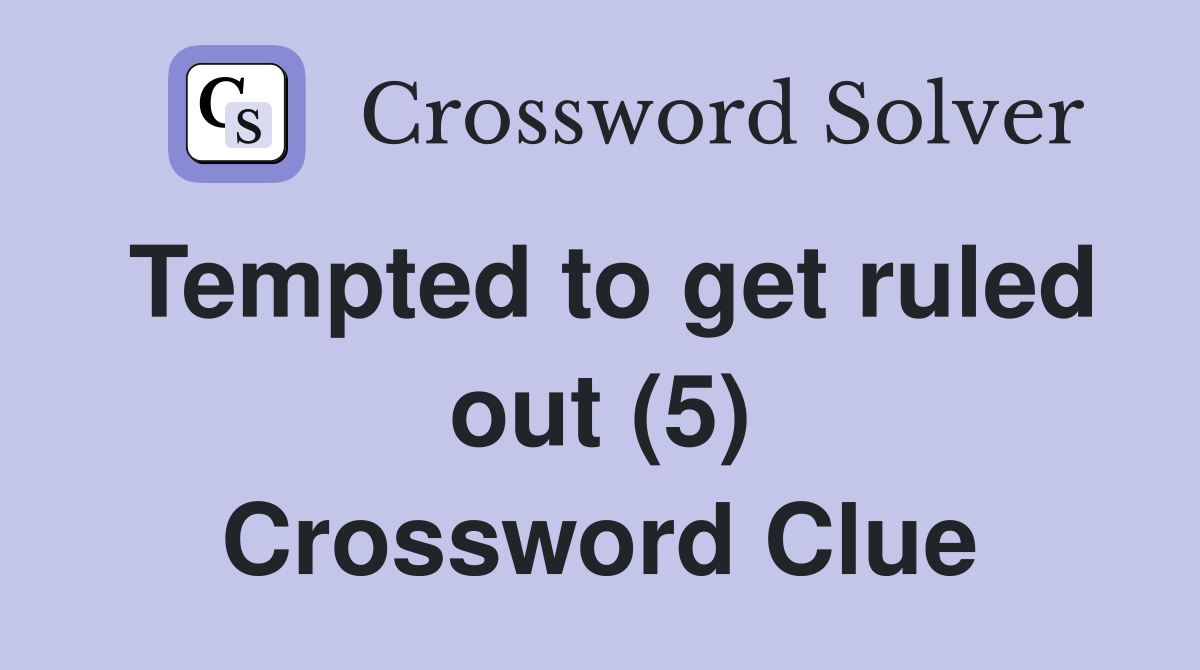 Tempted to get ruled out (5) Crossword Clue