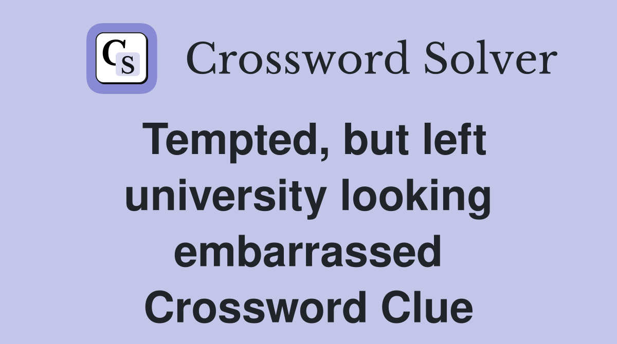 Tempted, but left university looking embarrassed Crossword Clue