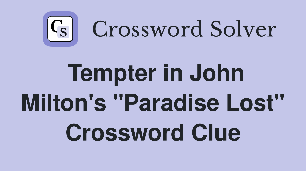 Tempter in John Milton's "Paradise Lost" Crossword Clue