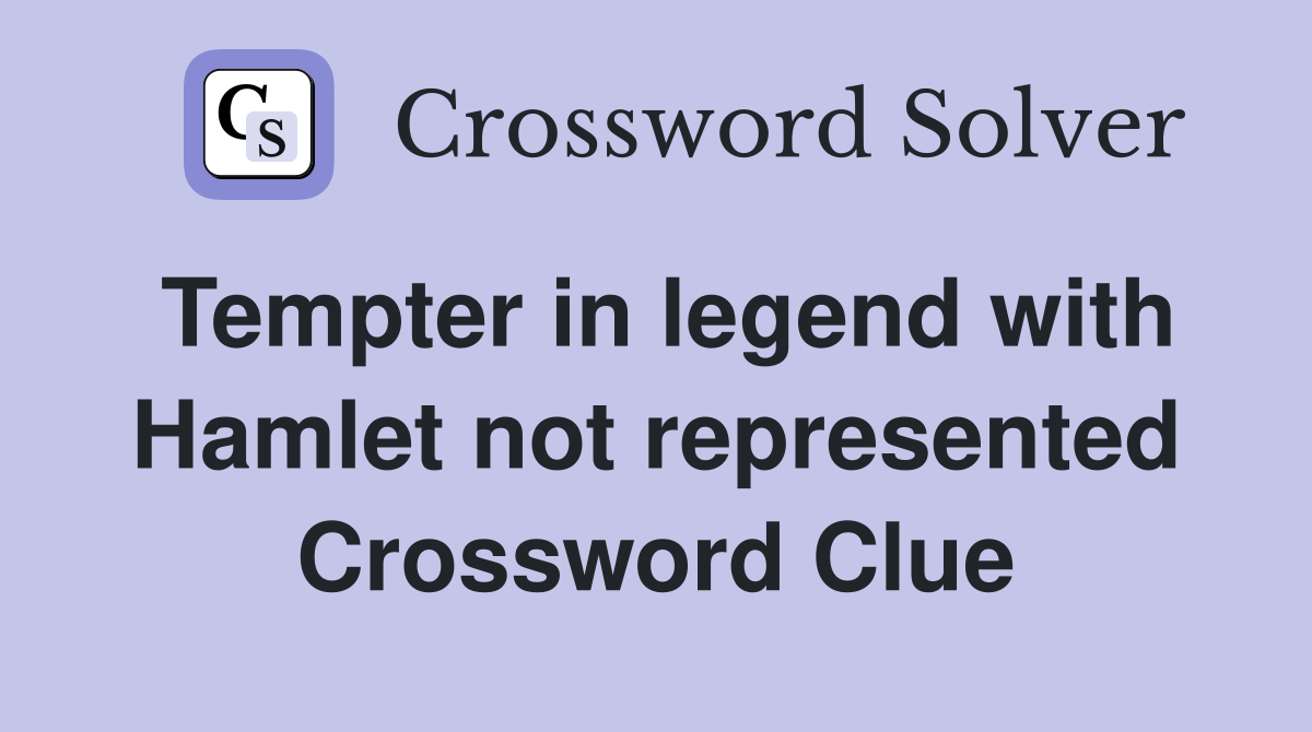 Tempter in legend with Hamlet not represented Crossword Clue