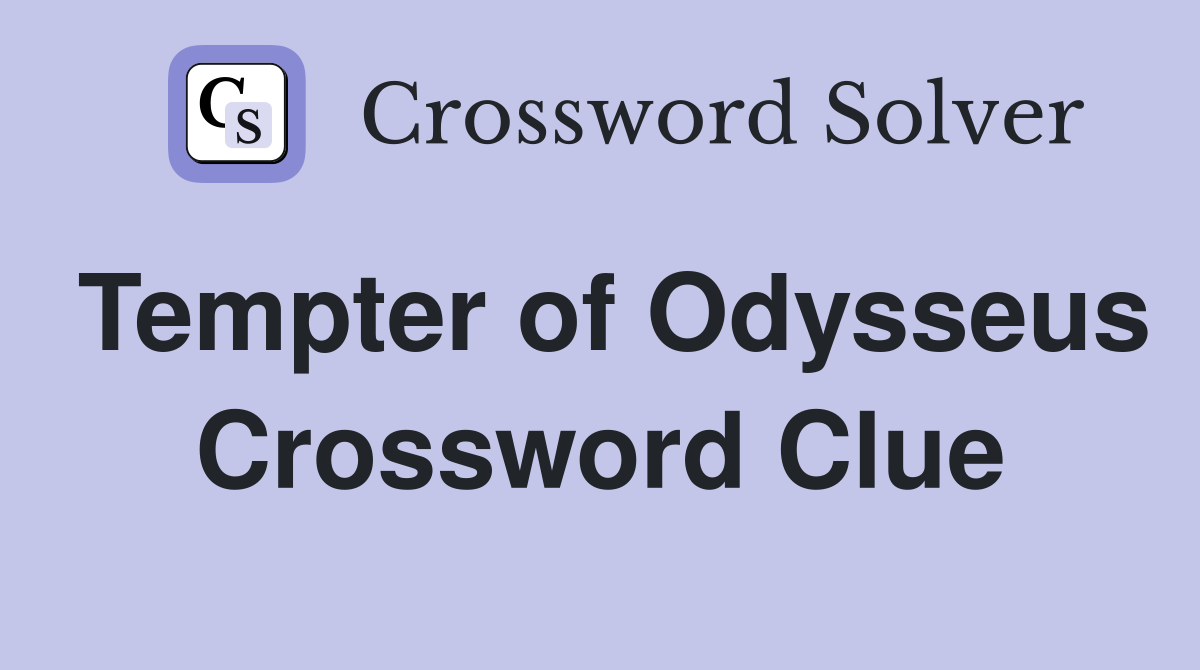 Tempter of Odysseus Crossword Clue