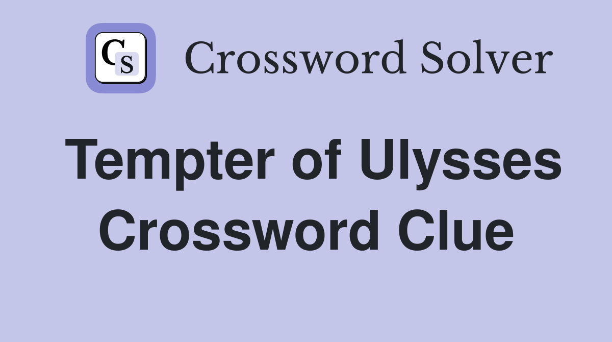 Tempter of Ulysses Crossword Clue