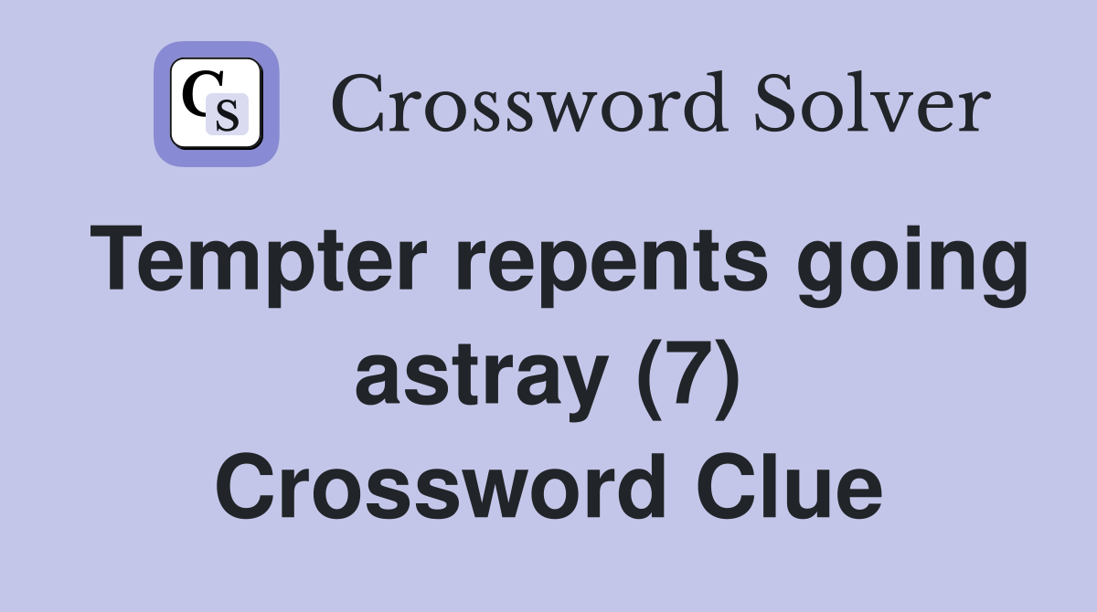 Tempter repents going astray (7) Crossword Clue