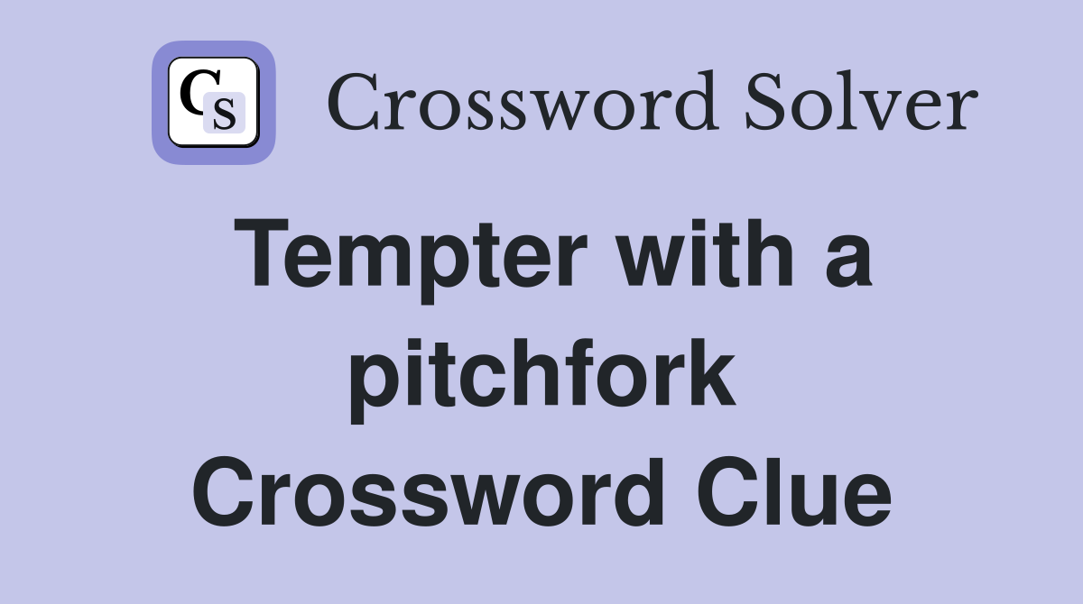 Tempter with a pitchfork Crossword Clue