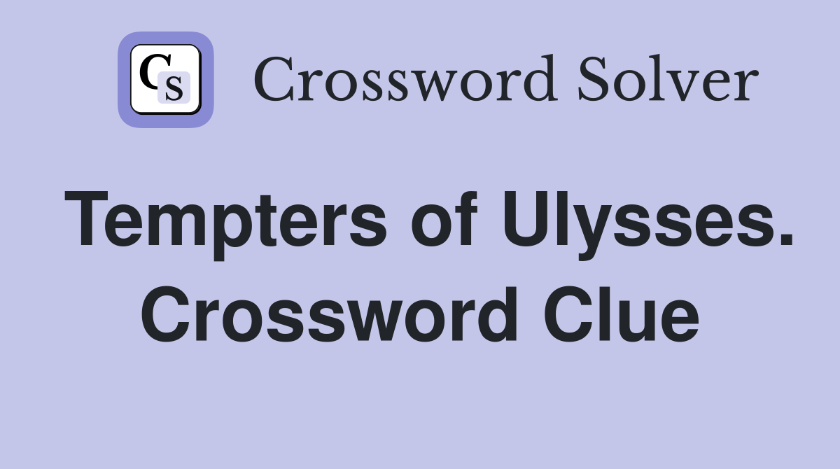 Tempters of Ulysses. Crossword Clue