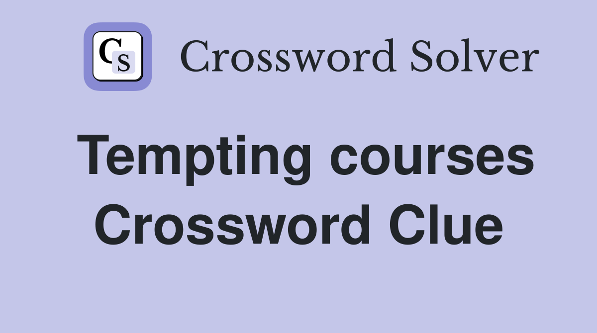 Tempting courses Crossword Clue