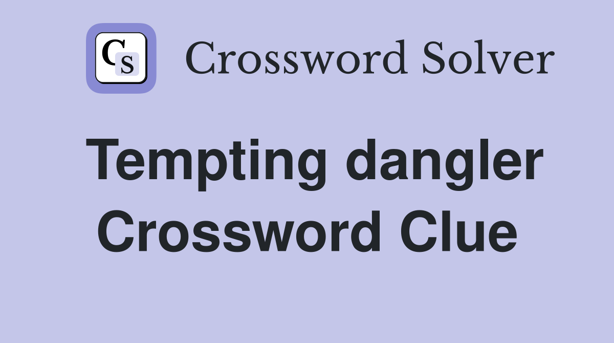 Tempting dangler Crossword Clue