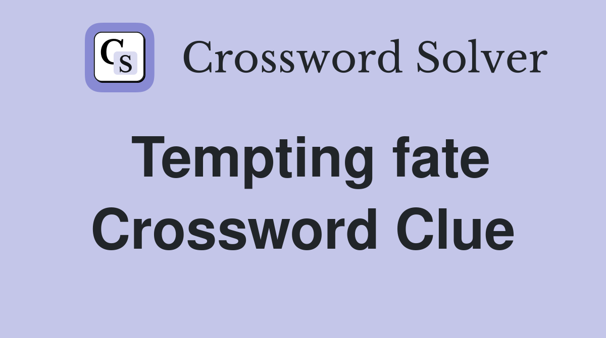 Tempting fate Crossword Clue