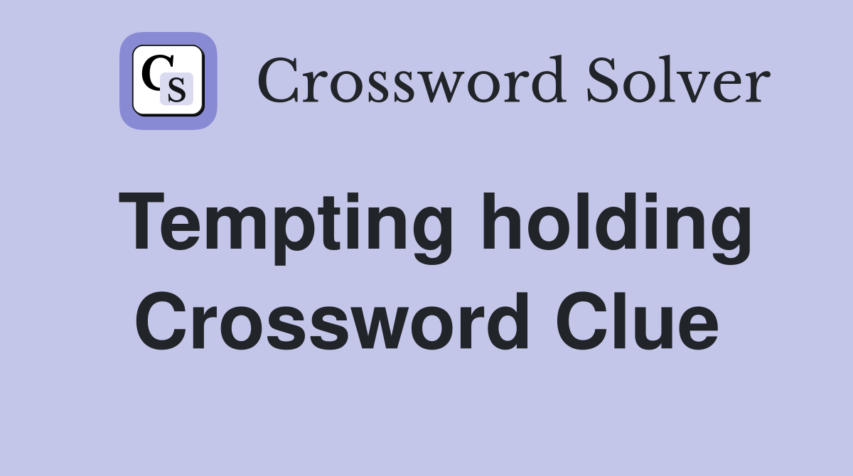 Tempting holding Crossword Clue