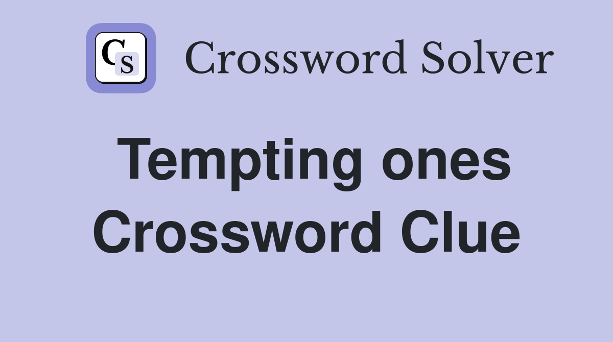 Tempting ones Crossword Clue