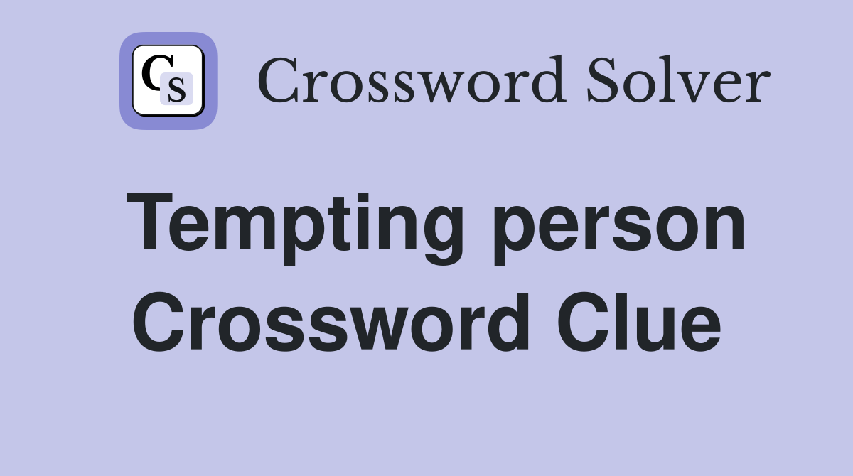 Tempting person Crossword Clue