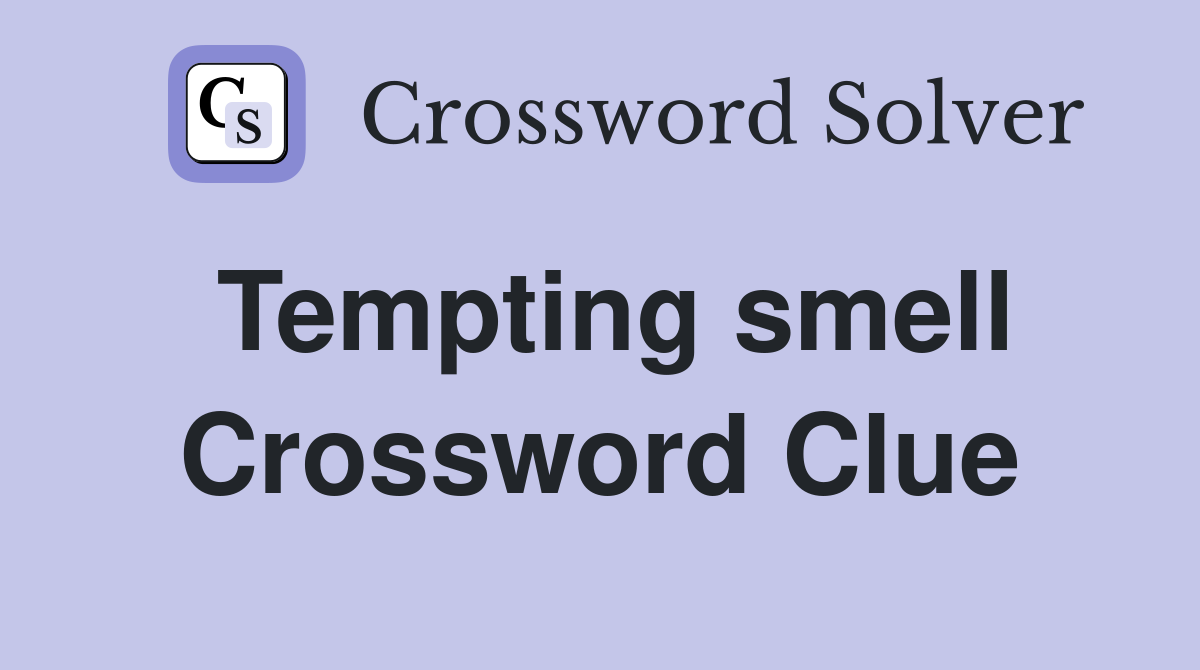 Tempting smell Crossword Clue
