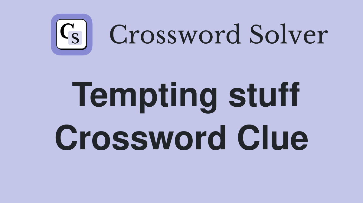 Tempting stuff Crossword Clue