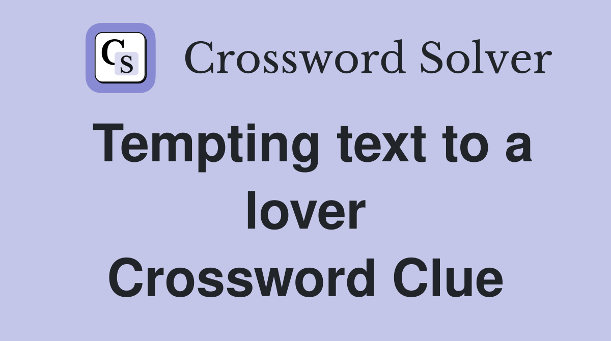 Tempting text to a lover Crossword Clue