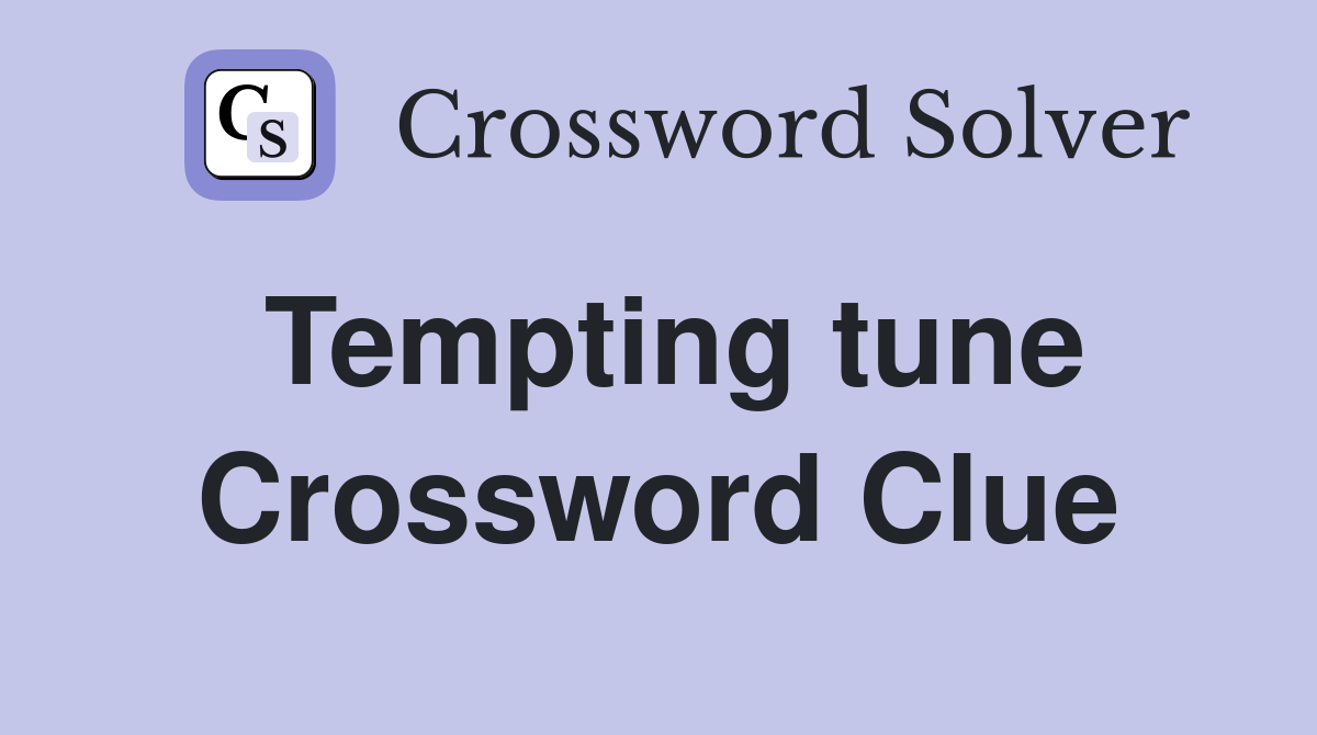 Tempting tune Crossword Clue