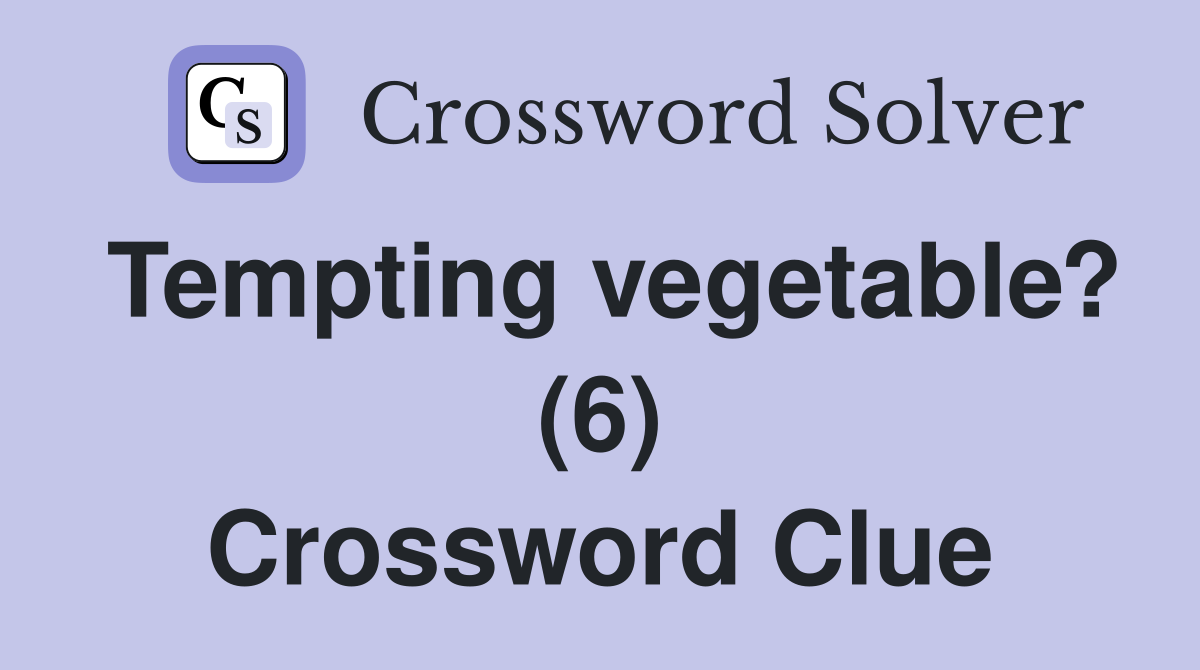Tempting vegetable? (6) Crossword Clue