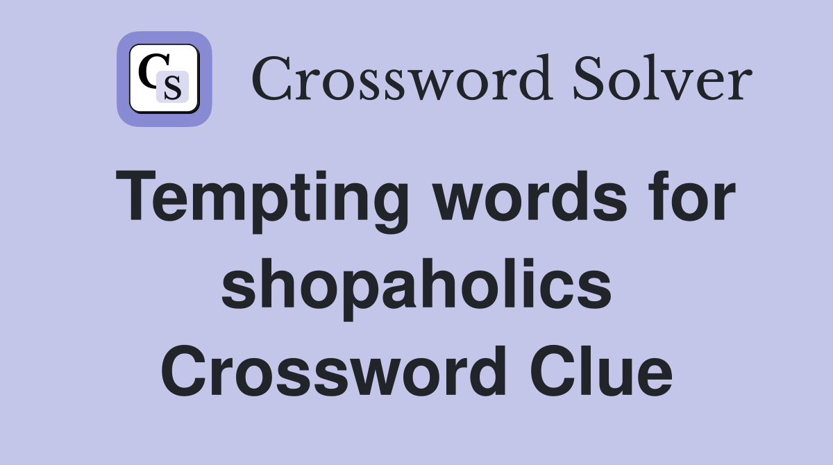 Tempting words for shopaholics Crossword Clue