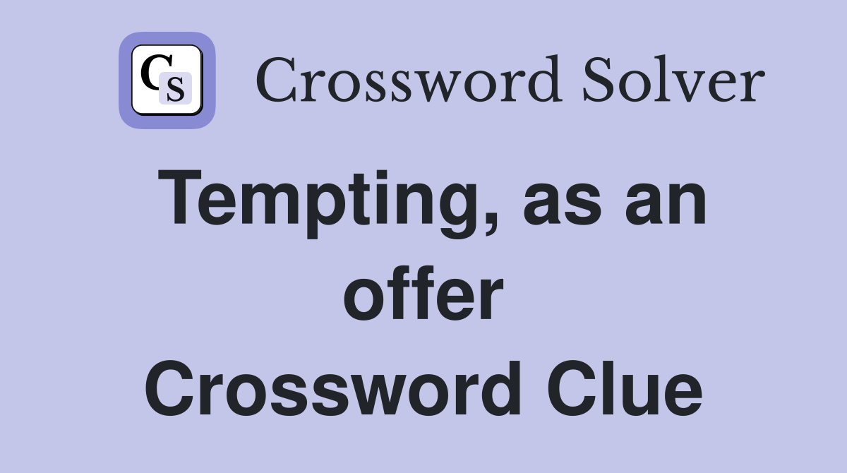 Tempting, as an offer Crossword Clue