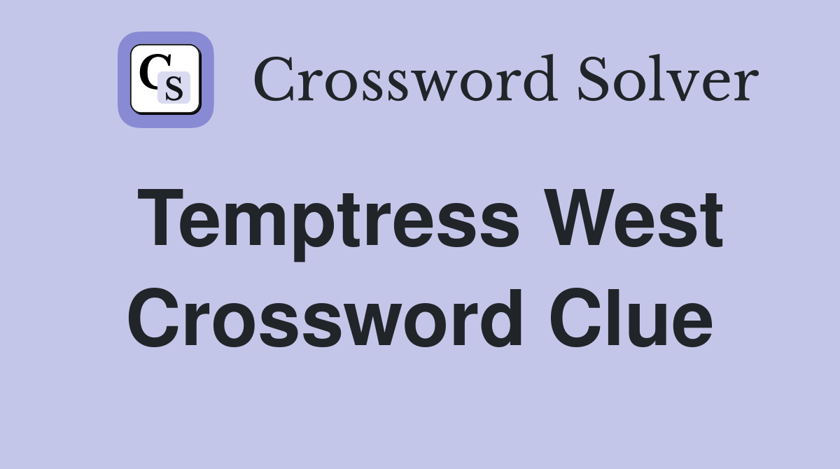 Temptress West Crossword Clue