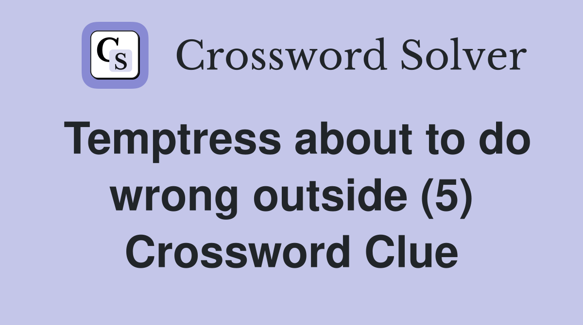 Temptress about to do wrong outside (5) Crossword Clue