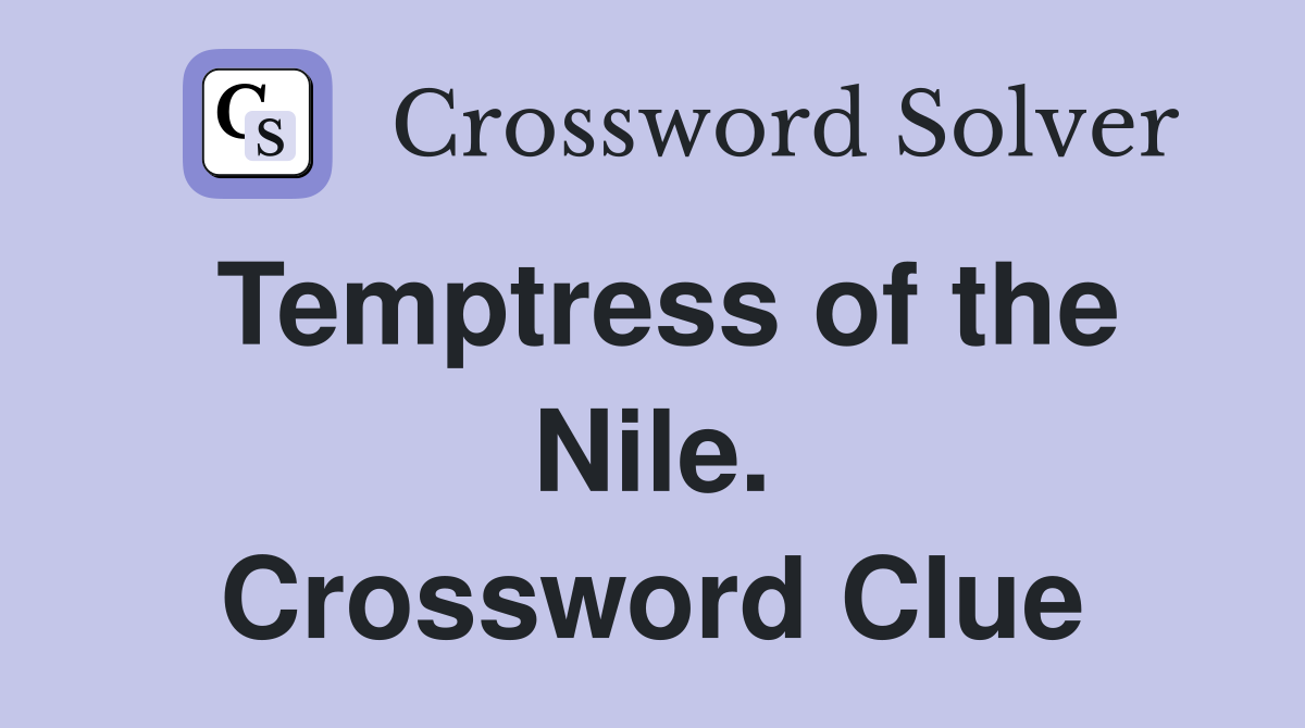 Temptress of the Nile. Crossword Clue