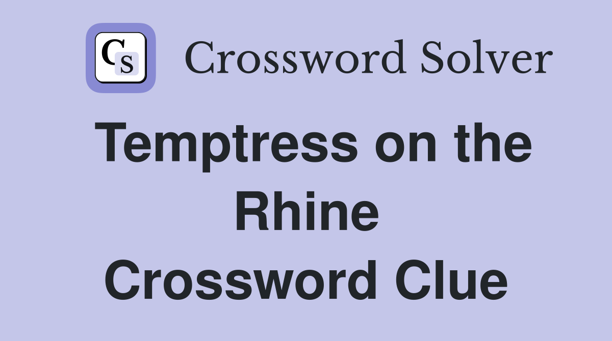 Temptress on the Rhine Crossword Clue