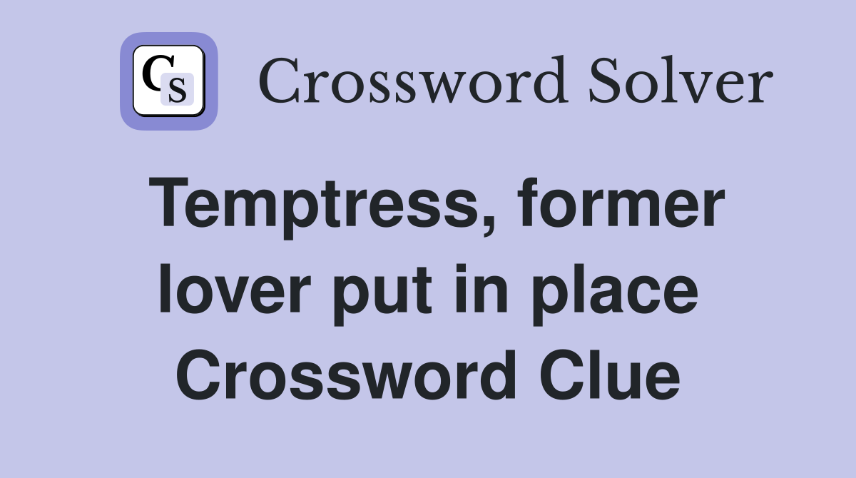Temptress, former lover put in place Crossword Clue