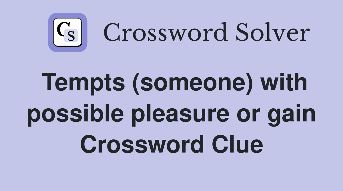 Tempts (someone) with possible pleasure or gain Crossword Clue