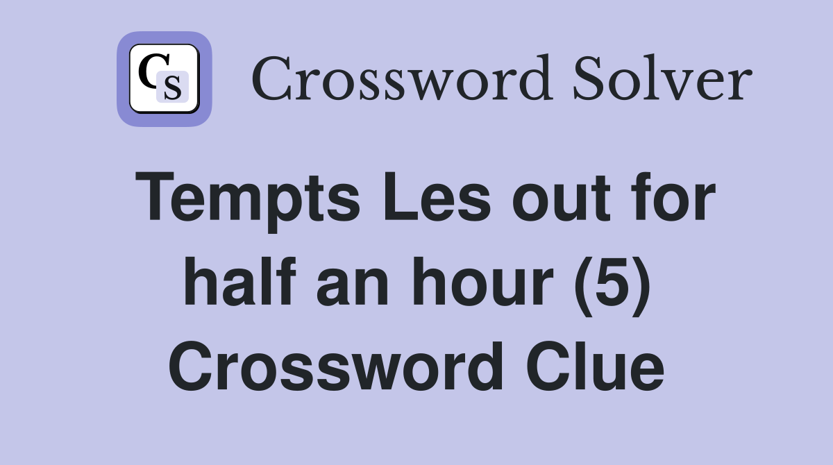 Tempts Les out for half an hour (5) Crossword Clue