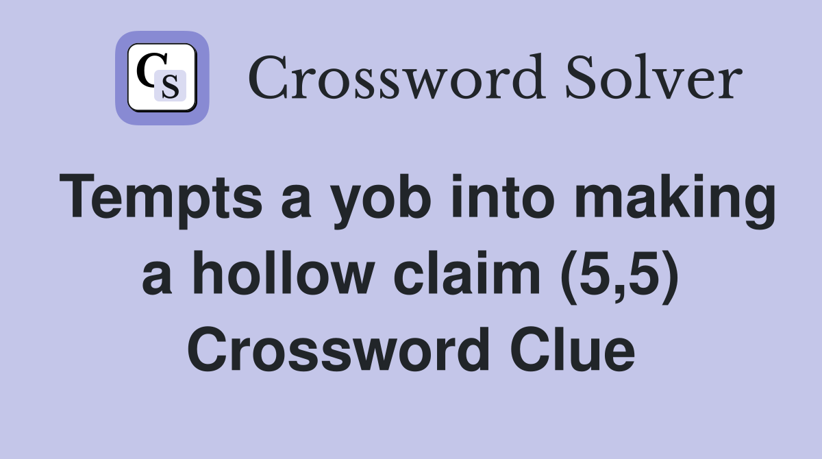 Tempts a yob into making a hollow claim (5,5) Crossword Clue